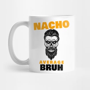 Nacho average Bruh 1.0 Mug